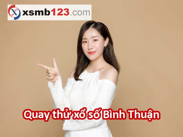 Quay thử XSBTH 20/7/2023 - Quay thử xổ số Bình Thuận Thứ 5