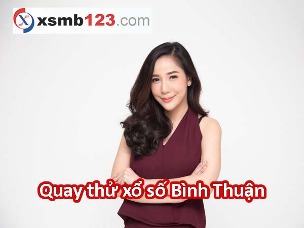 Quay thử XSBTH 27/7/2023 - Quay thử xổ số Bình Thuận Thứ 5
