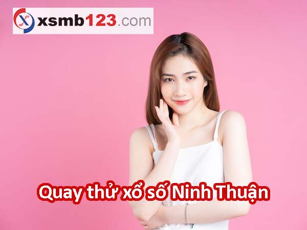 Quay thử XSNT 22/9/2023 - Quay thử xổ số Ninh Thuận Thứ 6